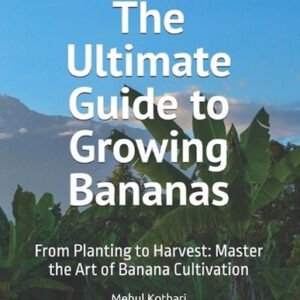 The Ultimate Guide to Growing Bananas